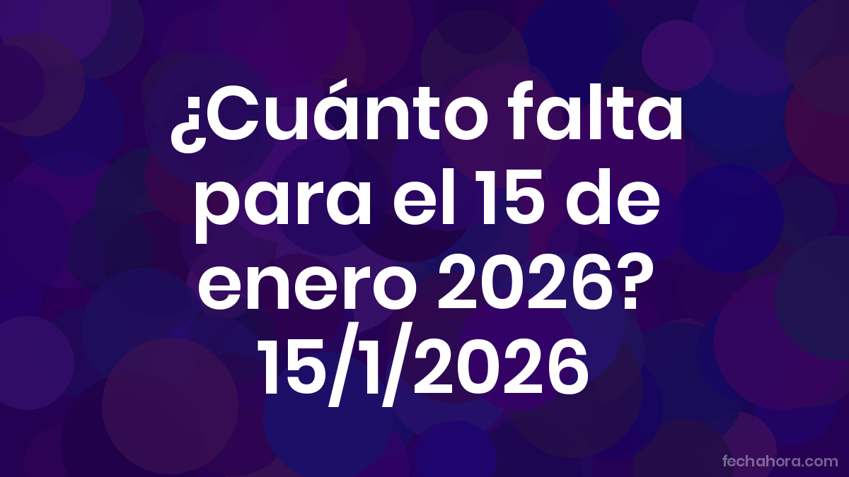 Cuanto Falta Para El 15 De Enero 2024